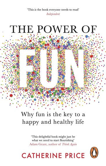 The Power Of Fun : Why Fun Is The Key To A Happy And Healthy Life by Catherine Price, Genre: Nonfiction