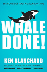 Whale Done! : The Power Of Positive Relationships by Ken Blanchard, Genre: Nonfiction