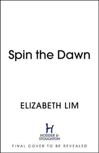 Spin the Dawn: A stunning first instalment in the sweeping fantasy series, The Blood of Stars by Elizabeth Lim, Genre: Fiction
