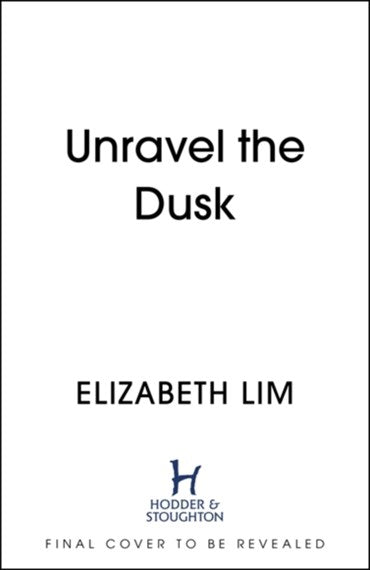Unravel the Dusk : The second instalment in the sweeping Fantasy series, The Blood of Stars by Elizabeth Lim, Genre: Fiction