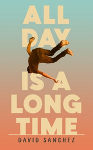 All Day Is A Long Time by David Sanchez, Genre: Fiction