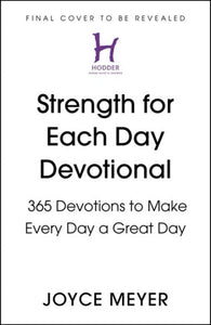 Strength For Each Day : 365 Devotions To Make Every Day A Great Day by Joyce Meyer, Genre: Nonfiction