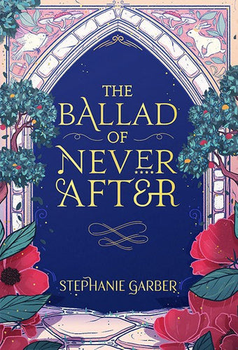 The Ballad of Never After : the stunning sequel to the Sunday Times bestseller Once Upon A Broken Heart by Stephanie Garber, Genre: Fiction