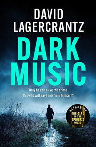 Dark Music : The gripping new Thriller from the author of THE GIRL IN THE SPIDER'S WEB by David Lagercrantz, Genre: Fiction