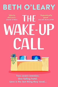 The Wake-Up Call: The addictive enemies-to-lovers romcom from the million-copy bestselling author of THE FLATSHARE by Beth O'Leary, Genre: Fiction