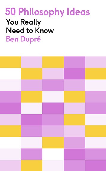 50 Philosophy Ideas You Really Need To Know by Ben Dupré, Genre: Nonfiction