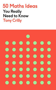 50 Maths Ideas You Really Need To Know by Tony Crilly, Genre: Nonfiction