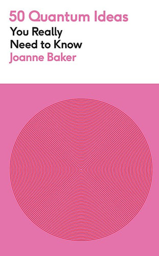 50 Quantum Physics Ideas You Really Need to Know by Joanne Baker, Genre: Nonfiction