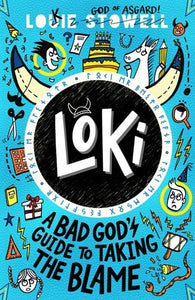 Loki: A Bad God's Guide to Taking the Blame by Louie Stowell, Genre: Fiction