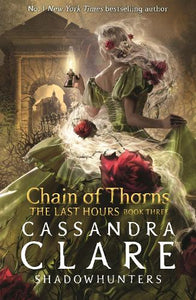 The Last Hours: Chain of Thorns - The Last Hours   by Cassandra Clare, Genre: Fiction