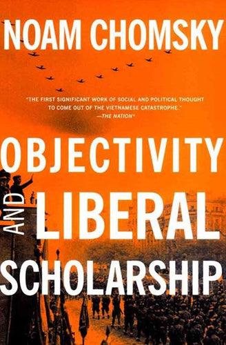 Objectivity And Liberal Scholarship by Noam Chomsky, Genre: Nonfiction