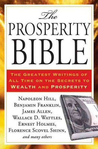 The Prosperity Bible: The Greatest Writings Of All Time On The Secrets To Wealth And Prosperity by Many Authors, Genre: Nonfiction