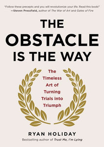 The Obstacle Is the Way: The Ancient Art of Turning Adversity to Advantage by Ryan Holiday, Genre: Nonfiction