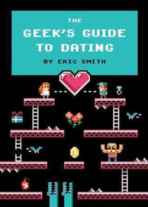 The Geek'S Guide To Dating by Eric Smith, Genre: Nonfiction