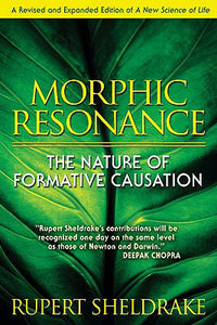 Morphic Resonance: The Nature of Formative Causation by Rupert Sheldrake, Genre: Nonfiction