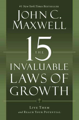 The 15 Invaluable Laws Of Growth : Live Them And Reach Your Potential by John C. Maxwell, Genre: Nonfiction