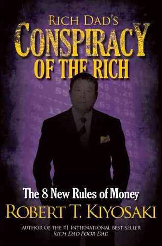 Rich Dad'S Conspiracy Of The Rich : The 8 New Rules Of Money by Robert T. Kiyosaki, Genre: Nonfiction