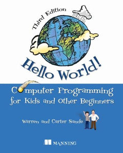 Hello World!: A complete Python-based computer programming tutorial with fun illustrations, examples, and hand-on exercises by Warren Sande, Carter Sande , Genre: Nonfiction