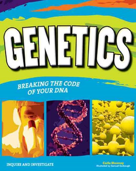 Genetics: Breaking The Code Of Your Dna by Carla Mooney, Genre: Nonfiction