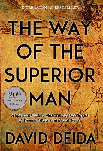 The Way of the Superior Man A Spiritual Guide to Mastering the Challenges of Women, Work and Sexual Desire by David Deida, Genre: Nonfiction