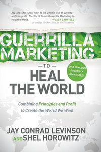 Guerrilla Marketing to Heal the World: Combining Principles and Profit to Create the World We Want   by Jay Conrad Levinson, Genre: Nonfiction