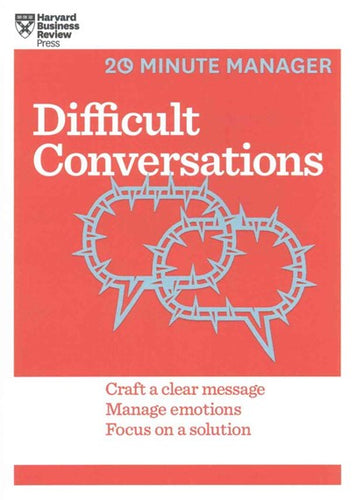 Difficult Conversations: Craft a Clear Message, Manage Emotions, Focus on a Solution - 20 Minute Manager Series by Harvard Business Review, Genre: Nonfiction