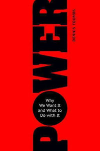 Power : Why We Want It And What To Do With It by Dennis Toombs, Genre: Nonfiction