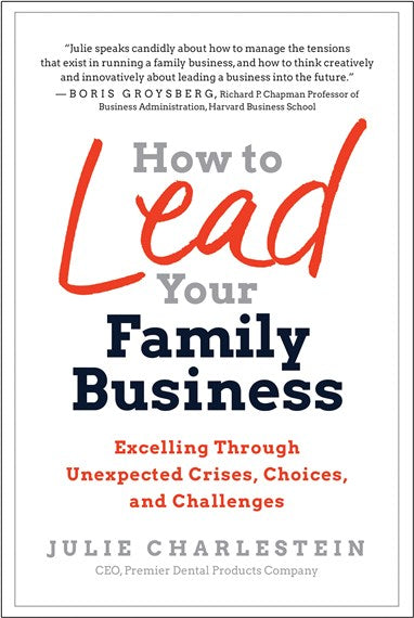 How to Lead Your Family Business: Excelling Through Unexpected Crises, Choices, and Challenges by CHARLESTEIN, JULIE, Genre: Nonfiction