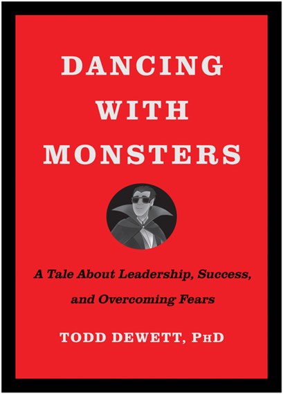 Dancing with Monsters: A Tale About Leadership, Success, and Overcoming Fears by Todd Dewett, Genre: Nonfiction