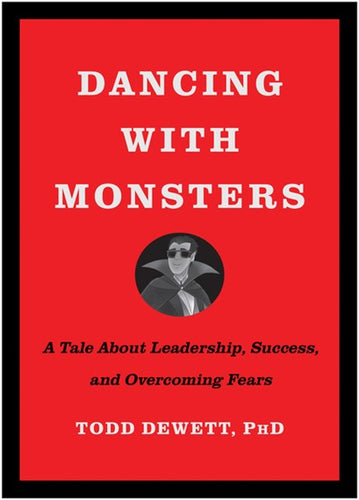 Dancing with Monsters: A Tale About Leadership, Success, and Overcoming Fears by Todd Dewett, Genre: Nonfiction