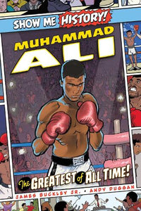 Muhammad Ali: The Greatest of All Time! - Show Me History!   by James Buckley, Genre: Nonfiction