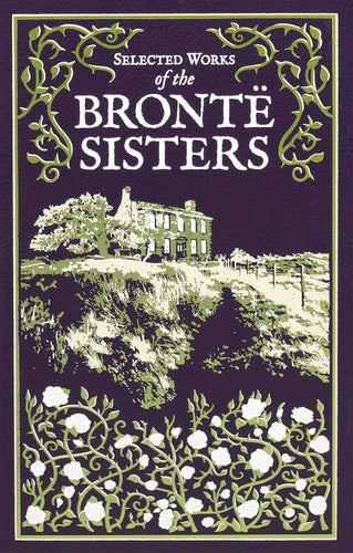 Selected Works of the Brontë Sisters by Charlotte Brontë, Emily Brontë, Anne Brontë, Ken Mondschein, Genre: Fiction