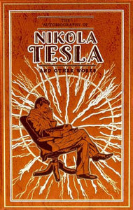 The Autobiography of Nikola Tesla and Other Works - Leather-bound Classics   by NIKOLA TESLA, Genre: Nonfiction