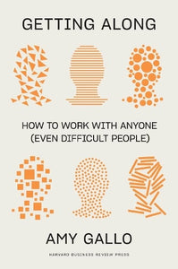 Getting Along: How to Work with Anyone (Even Difficult People) by Amy Gallo, Genre: Nonfiction