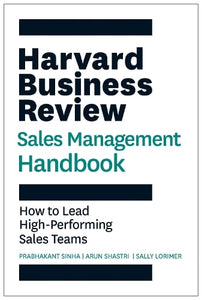 Harvard Business Review Sales Management Handbook: How to Lead High-Performing Sales Teams - HBR Handbooks   by Prabhakant Sinha, Genre: Nonfiction