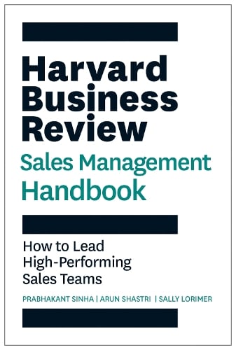 Harvard Business Review Sales Management Handbook: How to Lead High-Performing Sales Teams - HBR Handbooks   by Prabhakant Sinha, Genre: Nonfiction