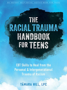 The Racial Trauma Handbook for Teens by  T·mara Hill LPC, Genre: Nonfiction