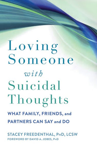 Loving Someone with Suicidal Thoughts by Stacey Freedenthal PhD Lcsw,David A Jobes PhD, Genre: Nonfiction