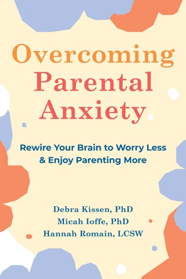 Overcoming Parental Anxiety by Debra Kissen PhD,Micah Ioffe PhD,Hannah Romain Lcsw, Genre: Nonfiction