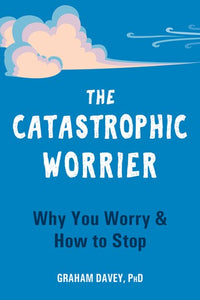 The Catastrophic Worrier by Graham Davey PhD, Genre: Nonfiction