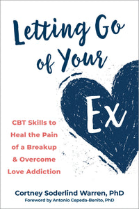 Letting Go of Your Ex by Cortney Soderlind Warren PhD,Antonio Cepeda-Benito PhD, Genre: Nonfiction