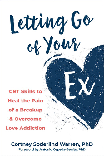 Letting Go of Your Ex by Cortney Soderlind Warren PhD,Antonio Cepeda-Benito PhD, Genre: Nonfiction