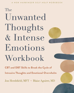 The Unwanted Thoughts and Intense Emotions Workbook by Jon Hershfield Mft,Blaise Aguirre MD, Genre: Nonfiction