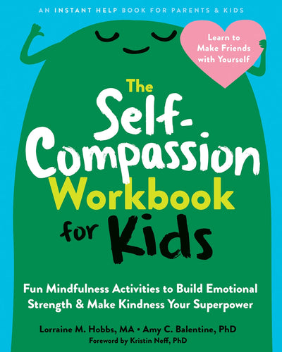 The Self-Compassion Workbook for Kids by Lorraine M Hobbs Ma,Amy C Balentine PhD,Kristin Neff PhD, Genre: Journal