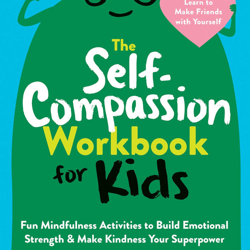 The Self-Compassion Workbook for Kids by Lorraine M Hobbs Ma,Amy C Balentine PhD,Kristin Neff PhD, Genre: Journal