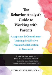 The Behavior Analyst's Guide to Working with Parents by Alyssa Wilson PhD Bcba-D, Genre: Nonfiction