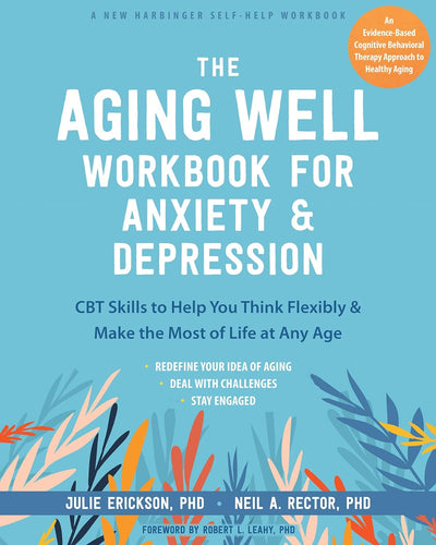 The Aging Well Workbook for Anxiety and Depression by Julie Erickson, Neil A. Rector, Genre: Nonfiction