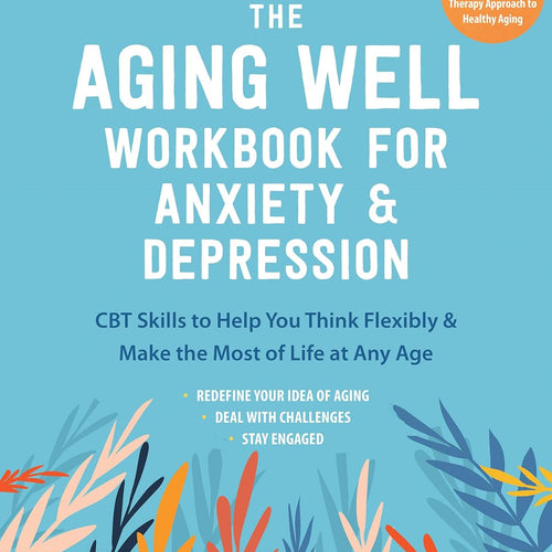 The Aging Well Workbook for Anxiety and Depression by Julie Erickson, Neil A. Rector, Genre: Nonfiction