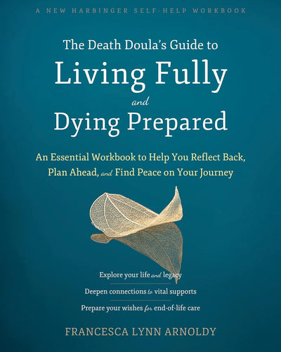 The Death Doula's Guide to Living Fully and Dying Prepared by Francesca Lynn Arnoldy, Genre: Nonfiction