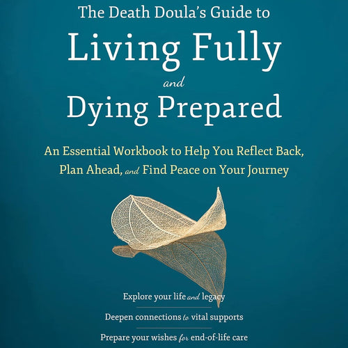 The Death Doula's Guide to Living Fully and Dying Prepared by Francesca Lynn Arnoldy, Genre: Nonfiction